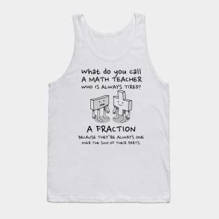 Fractional Teacher - Tired Math Teacher Pun Tank Top